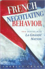 French Negotiating Behavior: Dealing with La Grande Nation