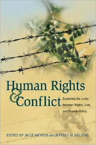 Title: Human Rights and Conflict: Exploring the Links between Rights, Law, and Peacebuilding / Edition 1, Author: Julie Mertus