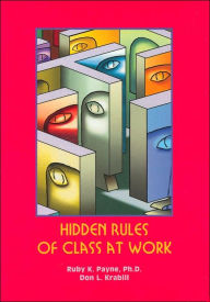 Title: Hidden Rules of Class at Work / Edition 1, Author: Ruby K. Payne