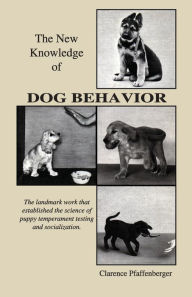 Title: The New Knowledge of Dog Behavior, Author: Clarence Pfaffenberger