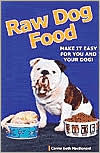 Title: Raw Dog Food: Making It Work for You and Your Dog, Author: Carina Beth MacDonald