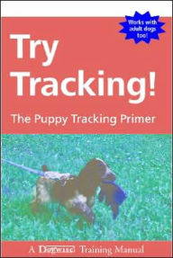 Title: Try Tracking!: The Puppy Tracking Primer, Author: Carolyn A. Krause