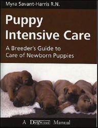 Title: Puppy Intensive Care: A Breeder's Guide to Care of Newborn Puppies, Author: Myra Savant-Harris