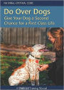 Do over Dogs: Give Your Dog a Second Chance for a First-Class Life