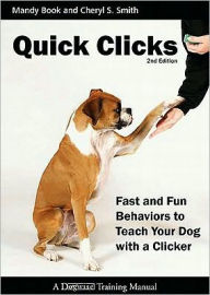 Title: Quick Clicks: Fast and Fun Behaviors to Teach Your Dog with a Clicker / Edition 2, Author: Mandy Book