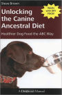 Unlocking the Canine Ancestral Diet Healthier Dog Food the ABC Way