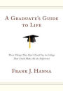 A Graduate's Guide to Life: Three Things They Didn't Teach You in College That Could Make All the Difference