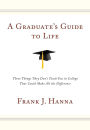 A Graduate's Guide to Life: Three Things They Don't Teach You in College That Could Make All the Difference