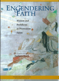 Title: Engendering Faith: Women and Buddhism in Premodern Japan, Author: Barbara Ruch