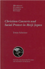 Title: Christian Converts and Social Protests in Meiji Japan, Author: Irwin Scheiner
