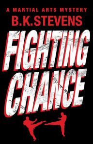 Title: Fighting Chance: A Martial Arts Mystery, Author: B. K. Stevens
