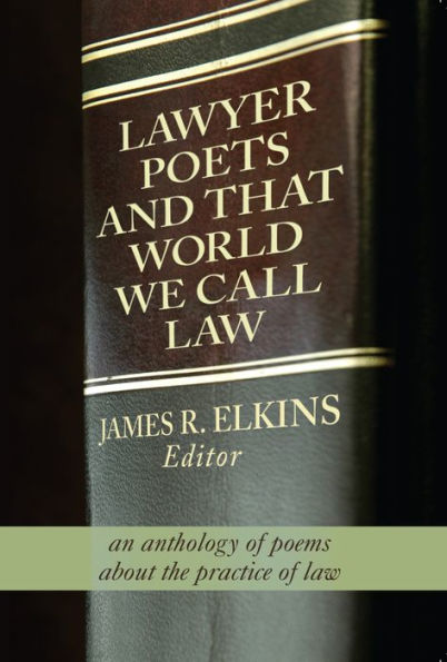 Lawyer Poets and That World We Call Law: An Anthology of Poems about the Practice of Law