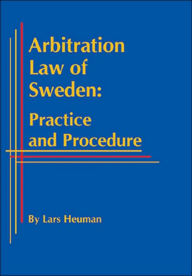 Title: Arbitration Law of Sweden: Practice and Procedure, Author: Lars Heuman