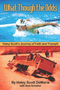 Title: What Though the Odds: Haley Scott's Journey of Faith and Hope, Author: Haley Scott DeMaria