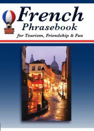 Title: French Phrasebook for Tourism, Friendship & Fun, Author: Mathieu Herman