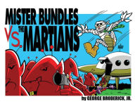 Title: Mister Bundles VS. The Martians, Author: George Broderick Jr