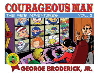 Title: Courageous Man: The Web Adventures, vol. 2, Author: George Broderick Jr