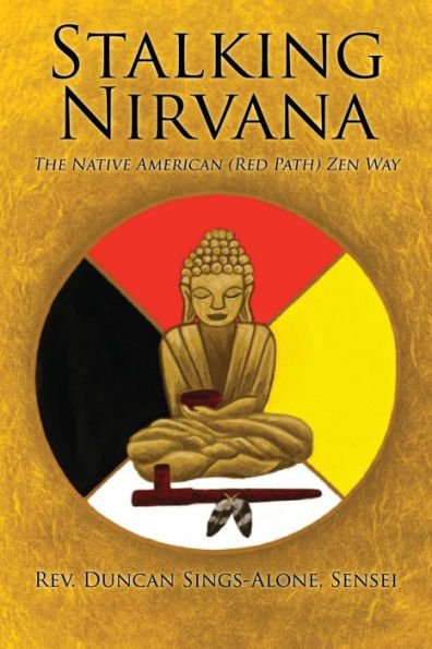 Stalking Nirvana: The Native American (Red Path) Zen Way