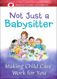 Title: Not Just a Babysitter: Making Child Care Work for You, Author: Julie Powers