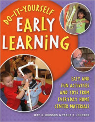 Title: Do-It-Yourself Early Learning: Easy and Fun Activities and Toys from Everyday Home Center Materials, Author: Jeff A. Johnson