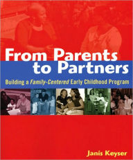 Title: From Parents to Partners: Building a Family-Centered Early Childhood Program, Author: Janis Keyser