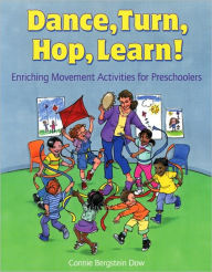 Title: Dance, Turn, Hop, Learn!: Enriching Movement Activities for Preschoolers, Author: Connie Bergstein Dow