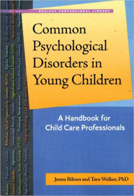 Title: Common Psychological Disorders in Young Children: A Handbook for Child Care Professionals, Author: Jenna Bilmes