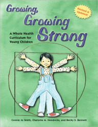 Title: Growing, Growing Strong: A Whole Health Curriculum for Young Children, 2nd Edition / Edition 2, Author: Connie Jo Smith