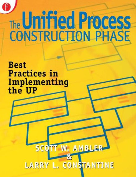 The Unified Process Construction Phase: Best Practices in Implementing the UP / Edition 1