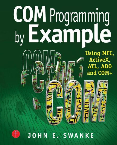 COM Programming by Example: Using MFC, ActiveX, ATL, ADO, and COM+