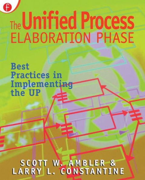 The Unified Process Elaboration Phase: Best Practices in Implementing the UP / Edition 1