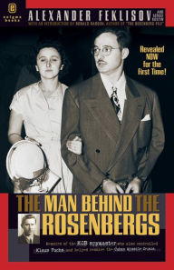 Title: The Man Behind the Rosenbergs, Author: Alexander Feklisov