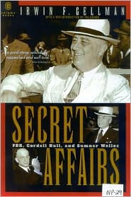 Title: Secret Affairs: FDR, Cordell Hull and Sumner Welles, Author: Irwin F. Gellman