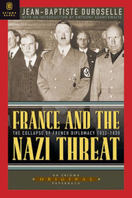 Title: France and the Nazi Threat: The Collapse of French Diplomacy 1932-1939, Author: Jean-Baptiste Duroselle