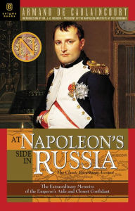 Title: At Napoleon's Side in Russia: The Classic Eyewitness Account, Author: Armand de Caulaincourt