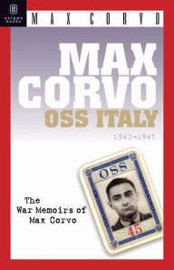 Title: Max Corvo: OSS Italy 1942-1945: A Personal Memoir of the Fight for Freedom, Author: Max Corvo