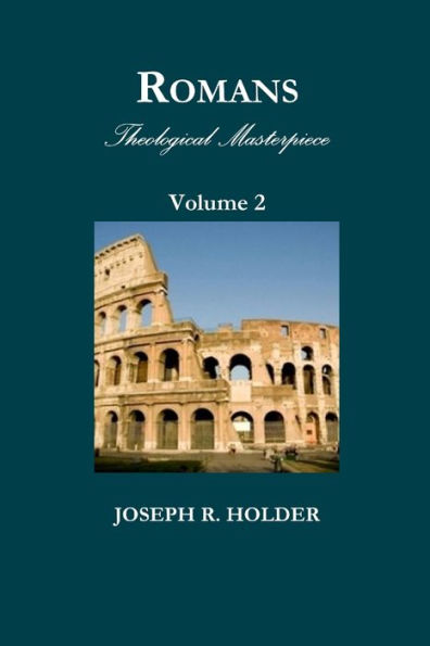 Romans: Theological Masterpiece (Volume 2) by Joseph R. Holder ...