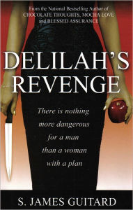 Title: Delilah's Revenge: There is Nothing More Dangerous for a Man than a Woman with a Plan, Author: S. James Guitard