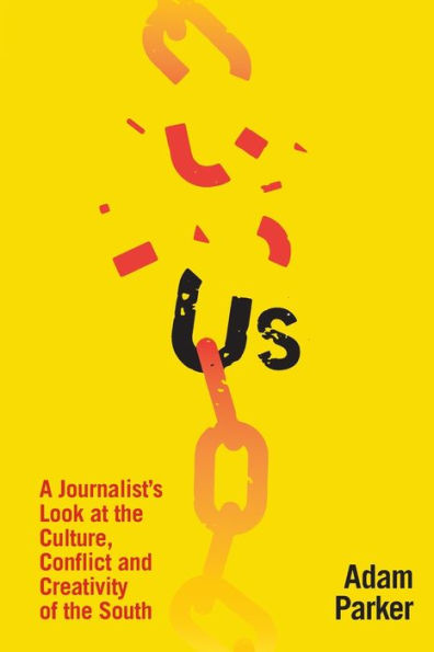 Us: A Journalist's Look at the Culture, Conflict and Creativity of the South