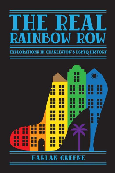 The Real Rainbow Row: Explorations in Charleston's LGBTQ History