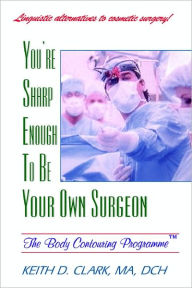 Title: You're Sharp Enough to Be Your Own Surgeon, Author: K. D. Clark