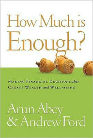 Title: How Much Is Enough?: Making the Right Choices about Time, Money, and Happiness / Edition 2, Author: Arun Abey