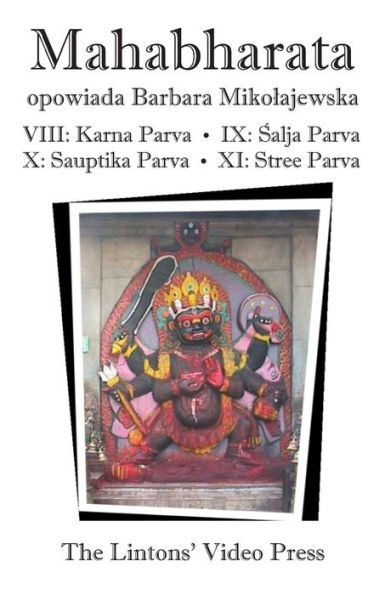 Mahabharata, Ksiegi VIII-XI: Ksiega VIII - Karna Parva; Ksiega IX - Salja Parva; Ksiega X - Sauptika Parva; Ksiega XI - Stree Parva