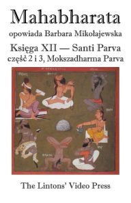 Title: Mahabharata, Ksiega XII, Santi Parva, Czesc 2 I 3: Mokszadharma Parva - O Drodze Do Wyzwolenia, Author: Anonymous