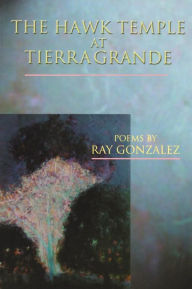 Title: The Hawk Temple at Tierra Grande, Author: Ray Gonzalez