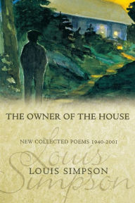 Title: The Owner of the House: New Collected Poems 1940-2001, Author: Louis Simpson
