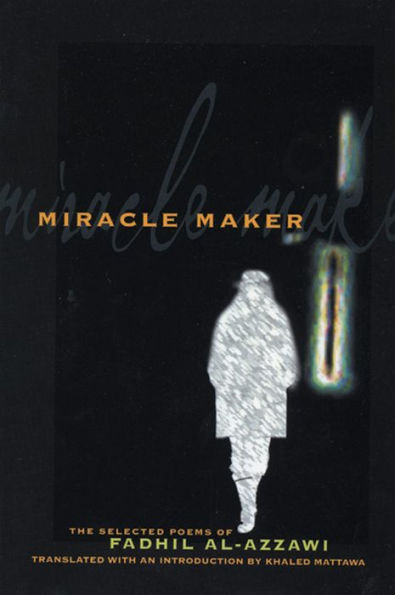 Miracle Maker: The Selected Poems of Fadhil Al-Azzawi