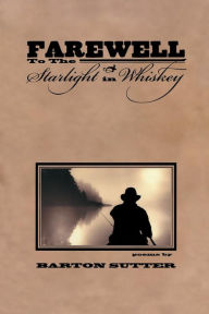 Title: Farewell to the Starlight in Whiskey, Author: Barton Sutter