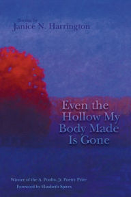 Title: Even the Hollow My Body Made Is Gone, Author: Janice N. Harrington