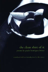 Title: The Clean Shirt of It, Author: Paulo Henriques Britto